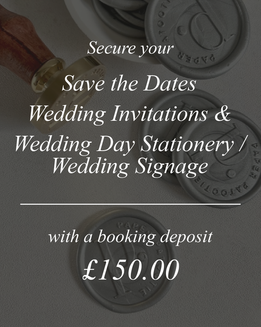 Save the date, wedding invitation and 'on the day' stationery / wedding signage booking deposit